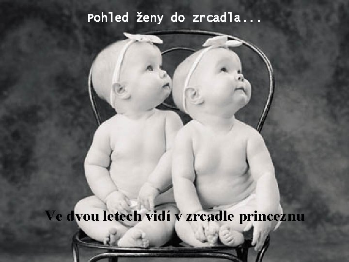 Pohled ženy do zrcadla. . . Ve dvou letech vidí v zrcadle princeznu 