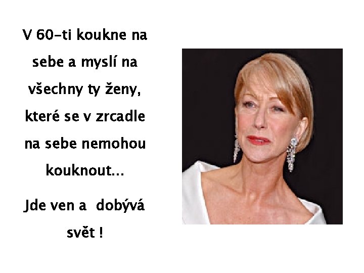 V 60 -ti koukne na sebe a myslí na všechny ty ženy, které se