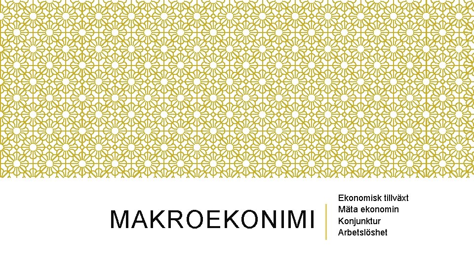 MAKROEKONIMI Ekonomisk tillväxt Mäta ekonomin Konjunktur Arbetslöshet 