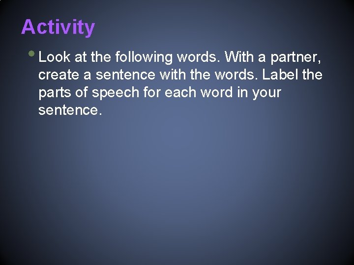 Activity • Look at the following words. With a partner, create a sentence with