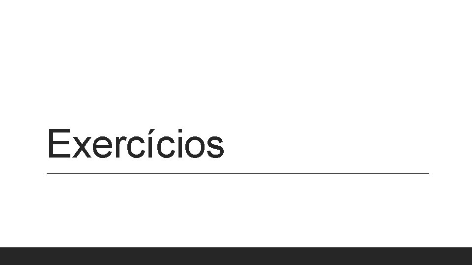 Exercícios Exercícios