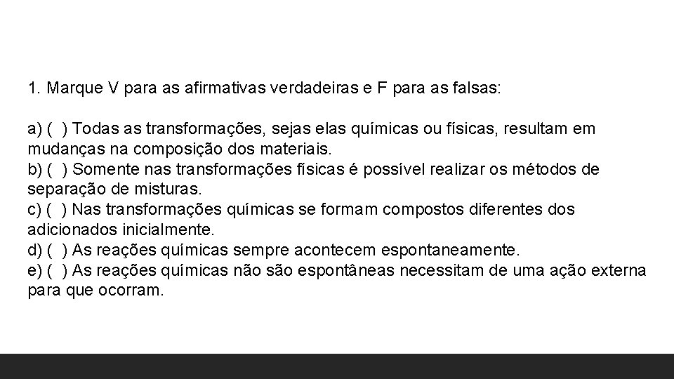 1. Marque V para as afirmativas verdadeiras e F para as falsas: a) ( 1. Marque V para as afirmativas verdadeiras e F para as falsas: a) (