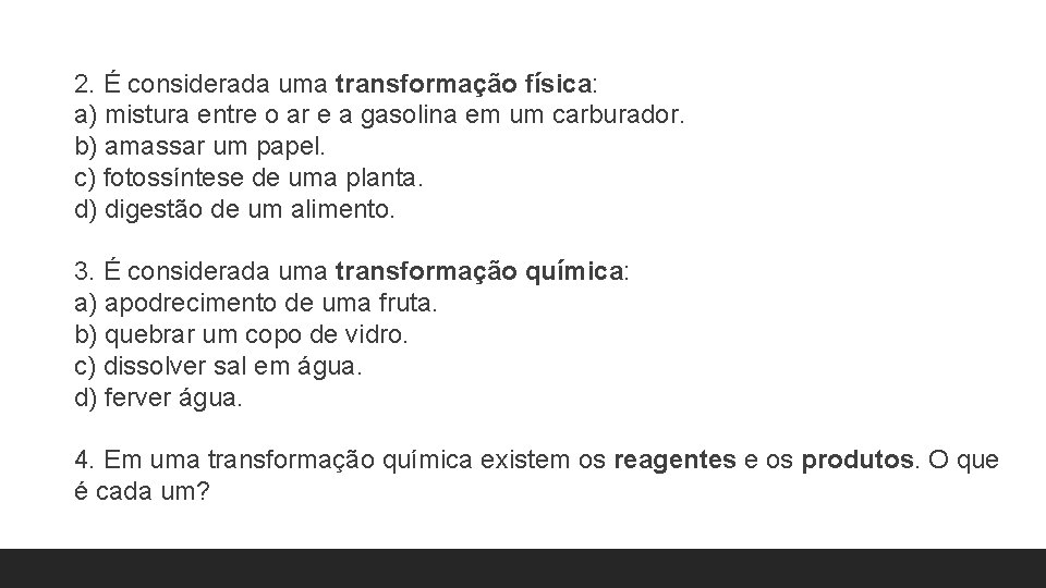 2. É considerada uma transformação física: a) mistura entre o ar e a gasolina 2. É considerada uma transformação física: a) mistura entre o ar e a gasolina