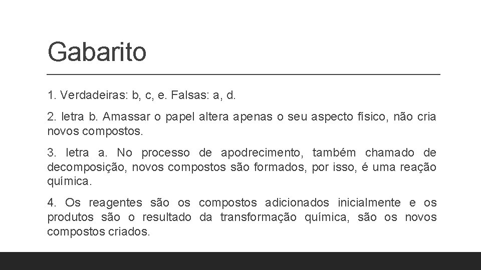 Gabarito 1. Verdadeiras: b, c, e. Falsas: a, d. 2. letra b. Amassar o Gabarito 1. Verdadeiras: b, c, e. Falsas: a, d. 2. letra b. Amassar o