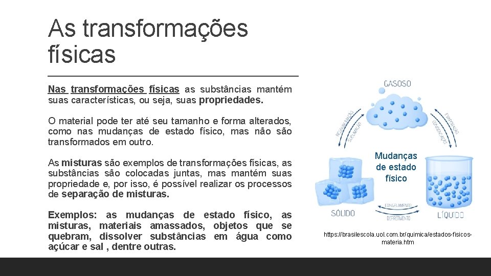 As transformações físicas Nas transformações físicas as substâncias mantém suas características, ou seja, suas As transformações físicas Nas transformações físicas as substâncias mantém suas características, ou seja, suas