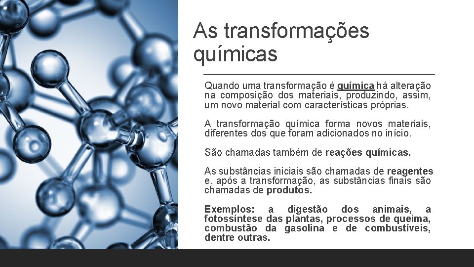 As transformações químicas Quando uma transformação é química há alteração na composição dos materiais, As transformações químicas Quando uma transformação é química há alteração na composição dos materiais,
