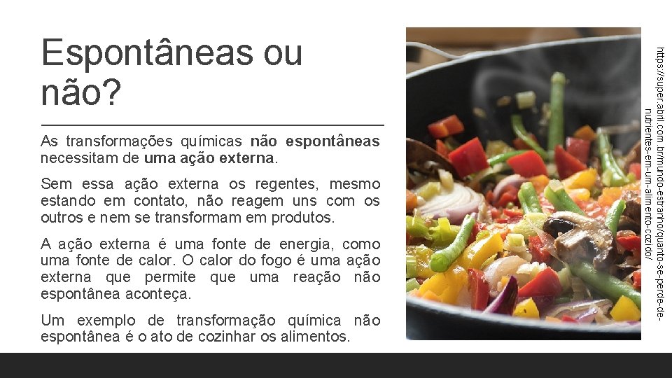 As transformações químicas não espontâneas necessitam de uma ação externa. Sem essa ação externa As transformações químicas não espontâneas necessitam de uma ação externa. Sem essa ação externa