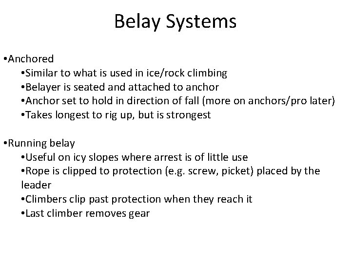 Belay Systems • Anchored • Similar to what is used in ice/rock climbing •