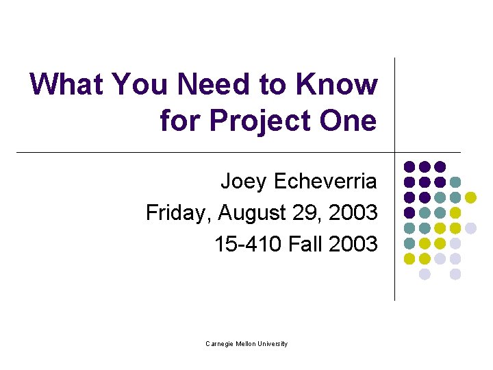 What You Need to Know for Project One Joey Echeverria Friday, August 29, 2003