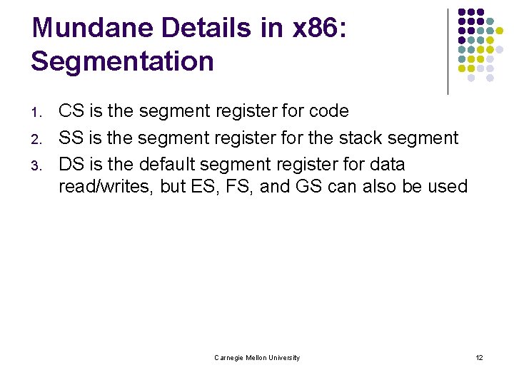Mundane Details in x 86: Segmentation 1. 2. 3. CS is the segment register