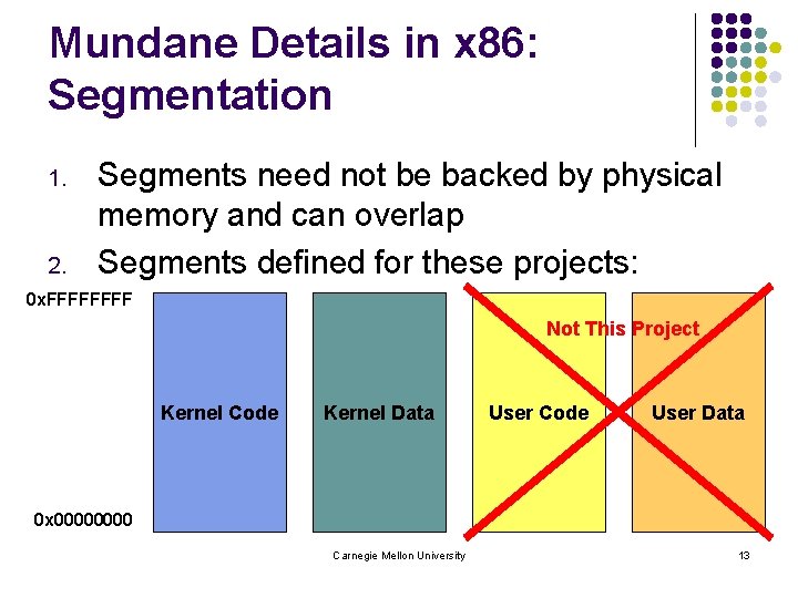 Mundane Details in x 86: Segmentation 1. 2. Segments need not be backed by