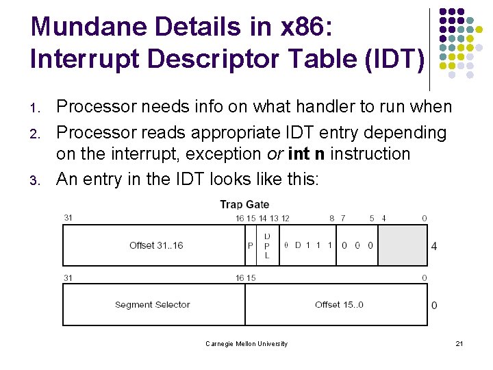 Mundane Details in x 86: Interrupt Descriptor Table (IDT) 1. 2. 3. Processor needs