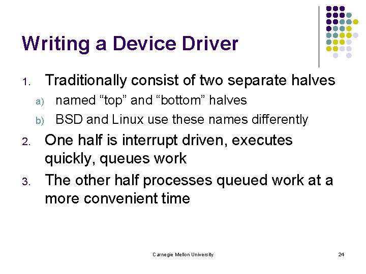 Writing a Device Driver Traditionally consist of two separate halves 1. a) b) 2.