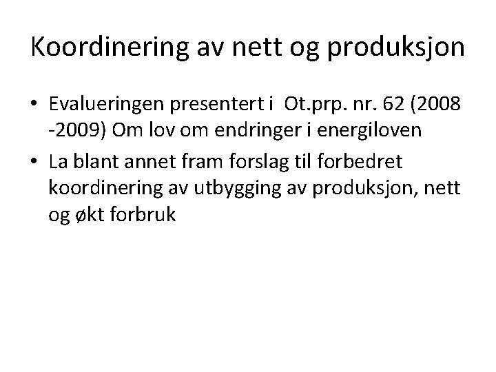 Koordinering av nett og produksjon • Evalueringen presentert i Ot. prp. nr. 62 (2008