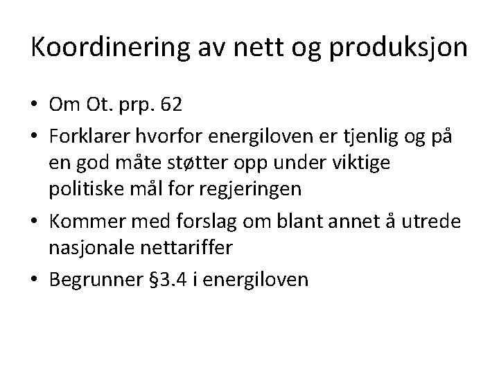 Koordinering av nett og produksjon • Om Ot. prp. 62 • Forklarer hvorfor energiloven