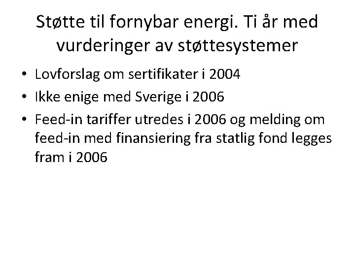 Støtte til fornybar energi. Ti år med vurderinger av støttesystemer • Lovforslag om sertifikater Støtte til fornybar energi. Ti år med vurderinger av støttesystemer • Lovforslag om sertifikater