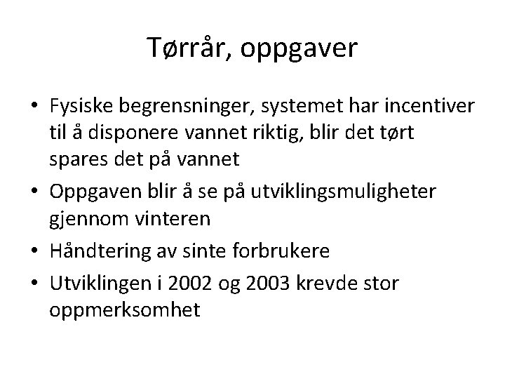 Tørrår, oppgaver • Fysiske begrensninger, systemet har incentiver til å disponere vannet riktig, blir