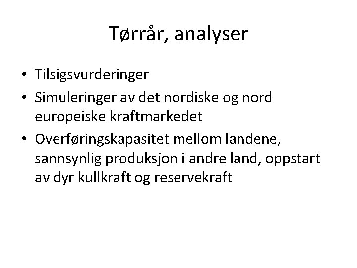 Tørrår, analyser • Tilsigsvurderinger • Simuleringer av det nordiske og nord europeiske kraftmarkedet •