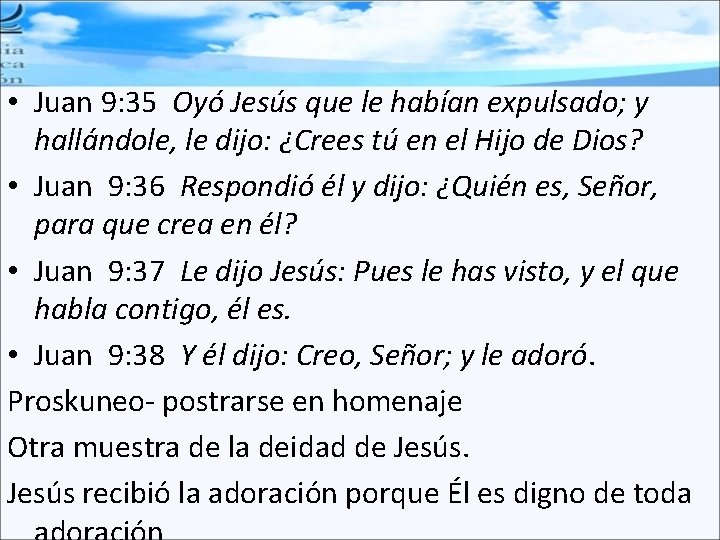  • Juan 9: 35 Oyó Jesús que le habían expulsado; y hallándole, le