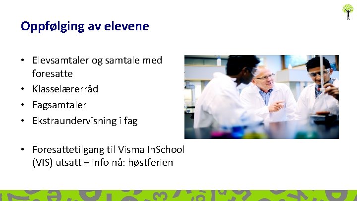 Oppfølging av elevene • Elevsamtaler og samtale med foresatte • Klasselærerråd • Fagsamtaler •