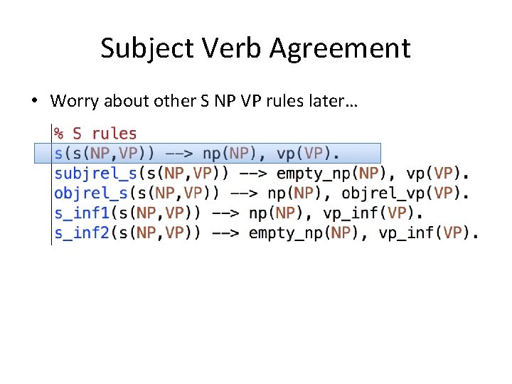 Subject Verb Agreement • Worry about other S NP VP rules later… 