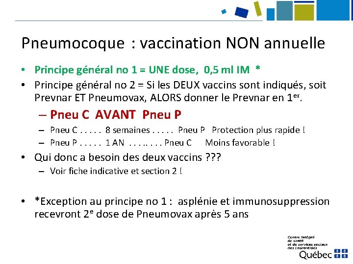 Pneumocoque : vaccination NON annuelle • Principe général no 1 = UNE dose, 0,