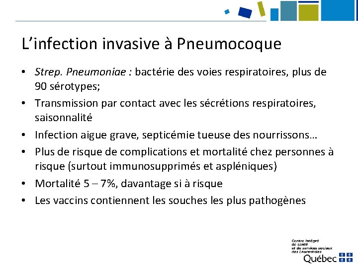 L’infection invasive à Pneumocoque • Strep. Pneumoniae : bactérie des voies respiratoires, plus de