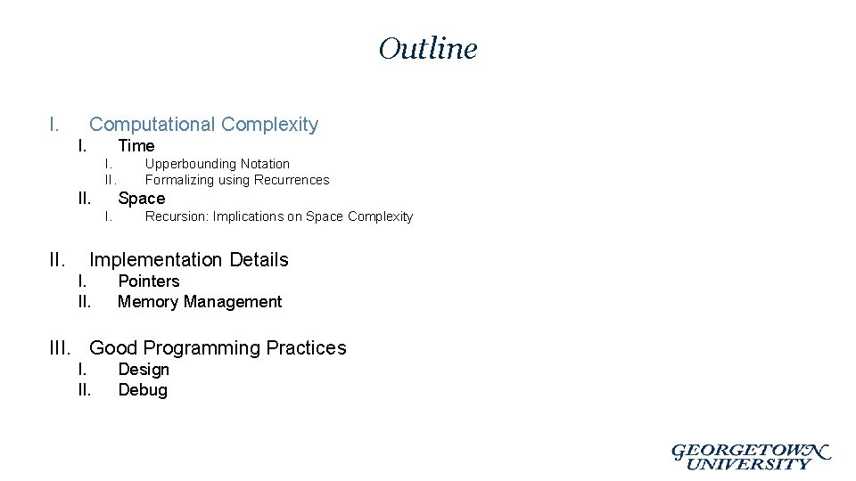 Outline I. Computational Complexity I. Time I. II. Space I. II. Upperbounding Notation Formalizing