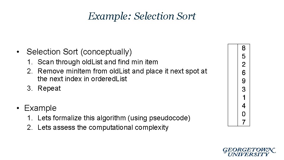 Example: Selection Sort • Selection Sort (conceptually) 1. Scan through old. List and find