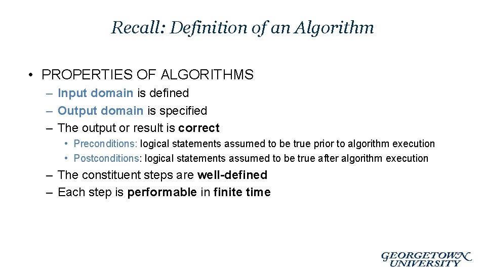 Recall: Definition of an Algorithm • PROPERTIES OF ALGORITHMS – Input domain is defined