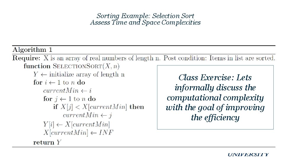 Sorting Example: Selection Sort Assess Time and Space Complexities Class Exercise: Lets informally discuss