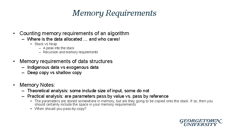 Memory Requirements • Counting memory requirements of an algorithm – Where is the data