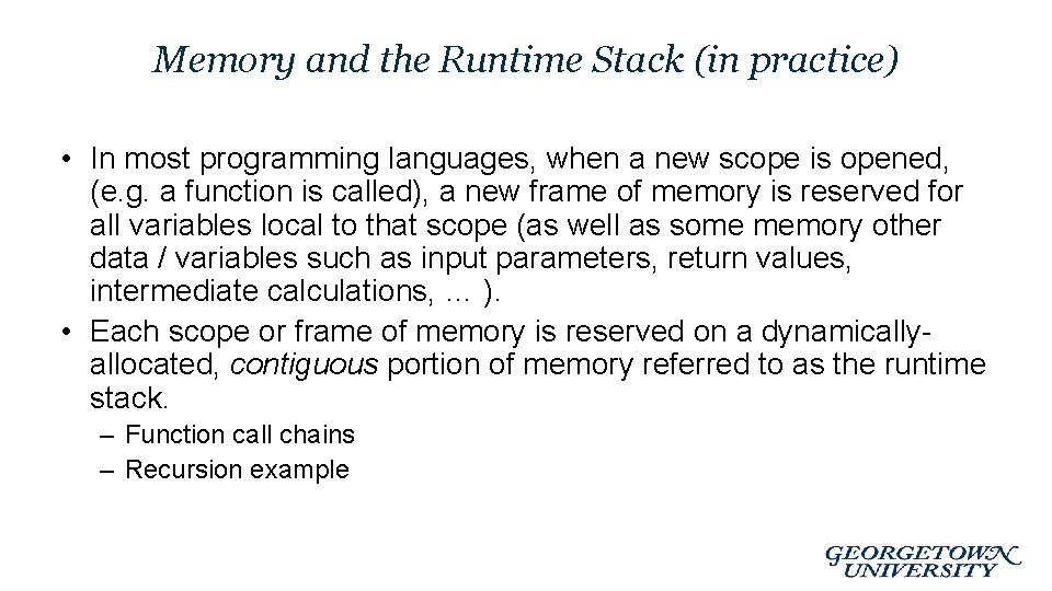 Memory and the Runtime Stack (in practice) • In most programming languages, when a