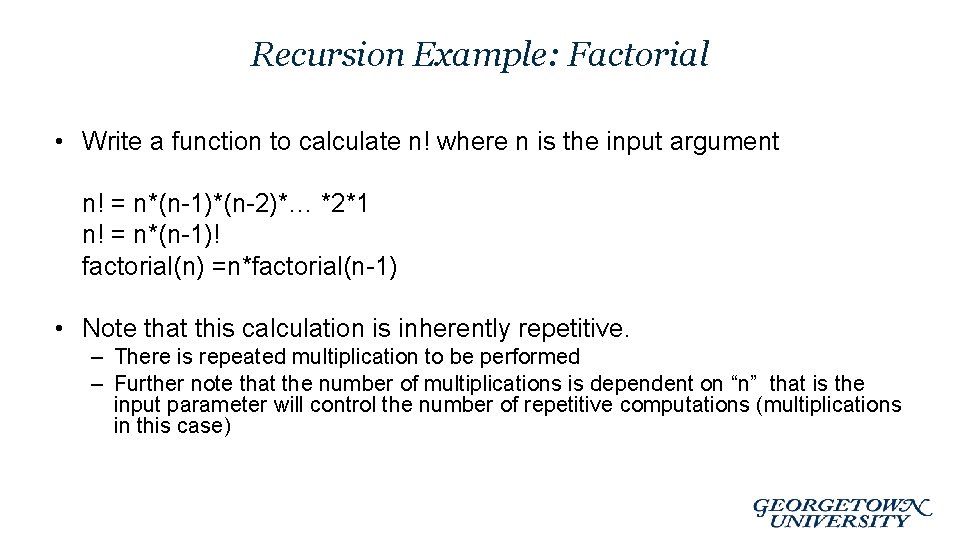 Recursion Example: Factorial • Write a function to calculate n! where n is the