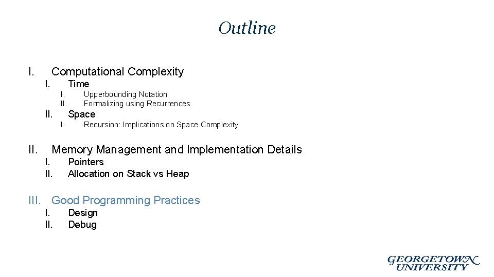 Outline I. Computational Complexity I. Time I. II. Space I. II. Upperbounding Notation Formalizing