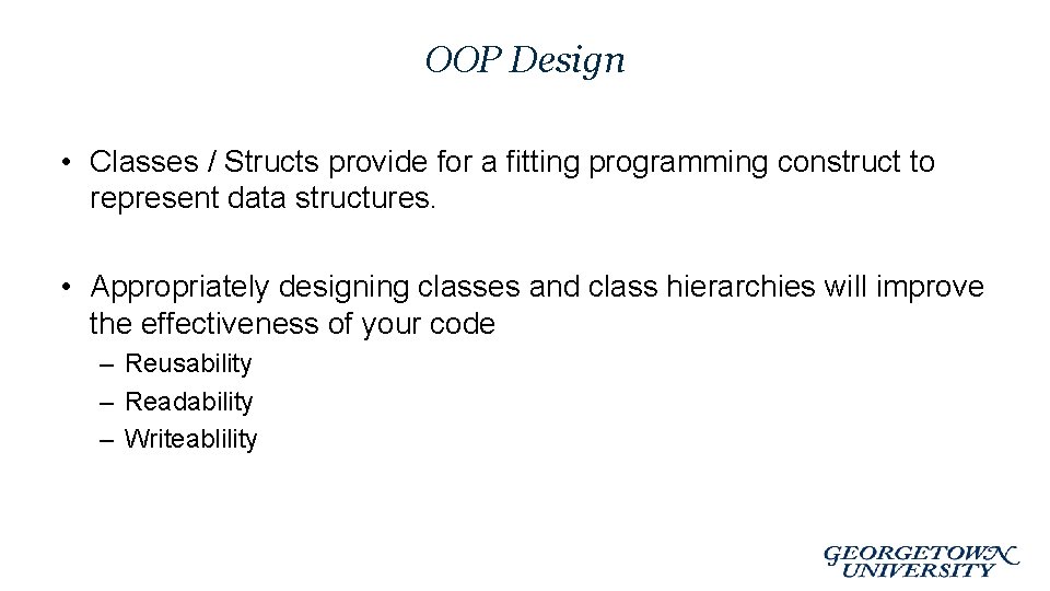 OOP Design • Classes / Structs provide for a fitting programming construct to represent