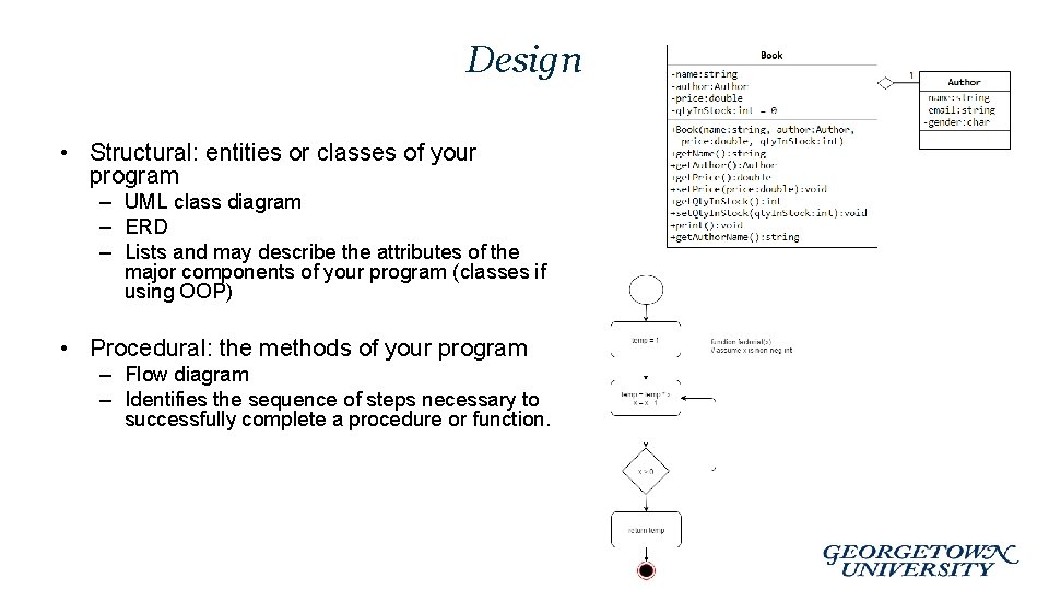 Design • Structural: entities or classes of your program – UML class diagram –