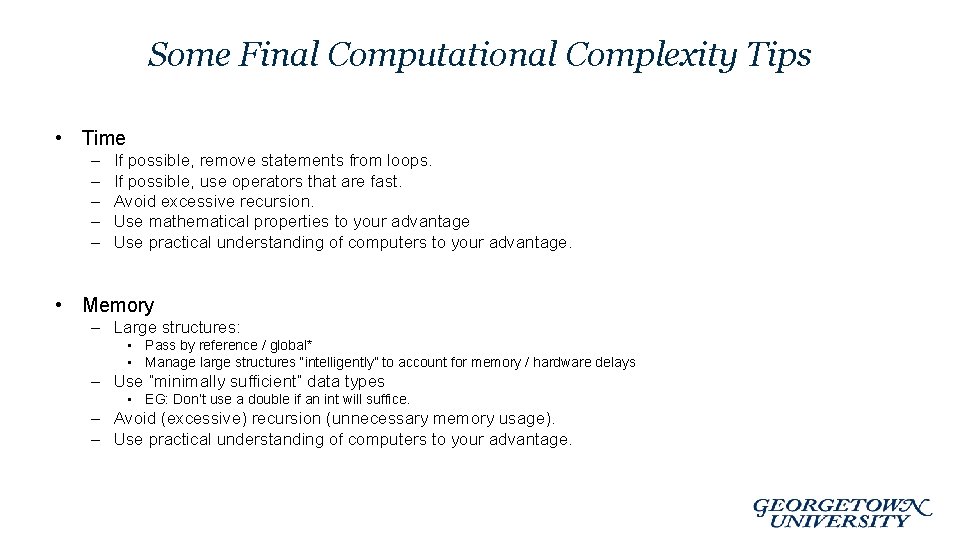 Some Final Computational Complexity Tips • Time – – – If possible, remove statements