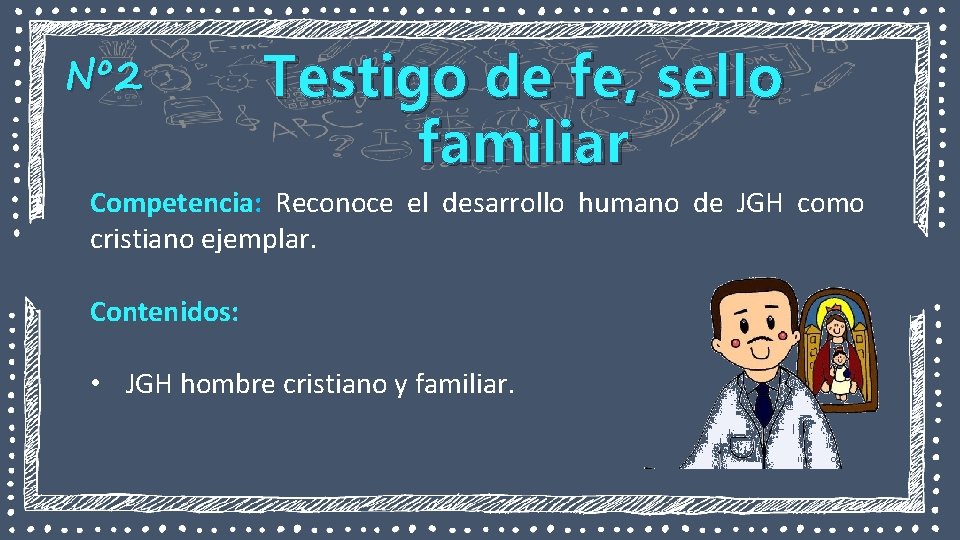 Nº 2 Testigo de fe, sello familiar Competencia: Reconoce el desarrollo humano de JGH