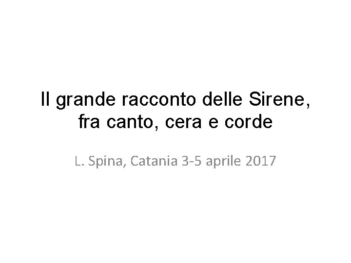 Il grande racconto delle Sirene, fra canto, cera e corde L. Spina, Catania 3