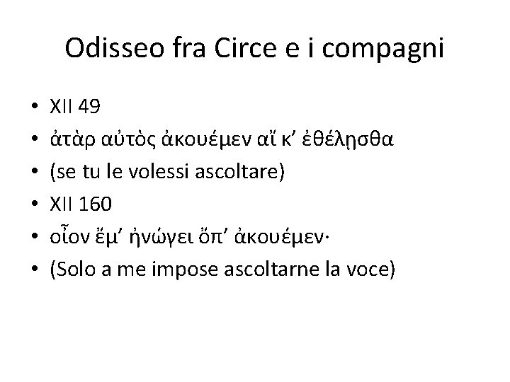 Odisseo fra Circe e i compagni • • • XII 49 ἀτὰρ αὐτὸς ἀκουέμεν