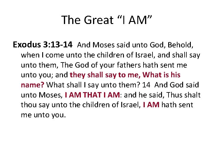The Great “I AM” Exodus 3: 13 -14 And Moses said unto God, Behold,