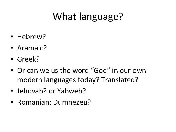 What language? Hebrew? Aramaic? Greek? Or can we us the word “God” in our