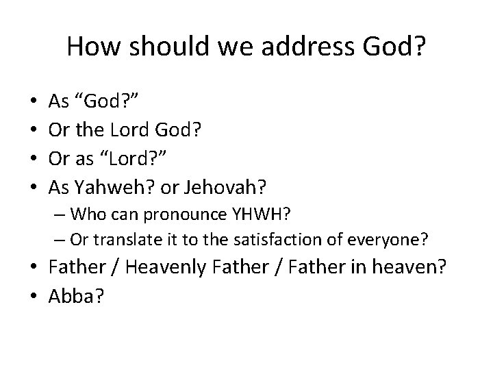 How should we address God? • • As “God? ” Or the Lord God?