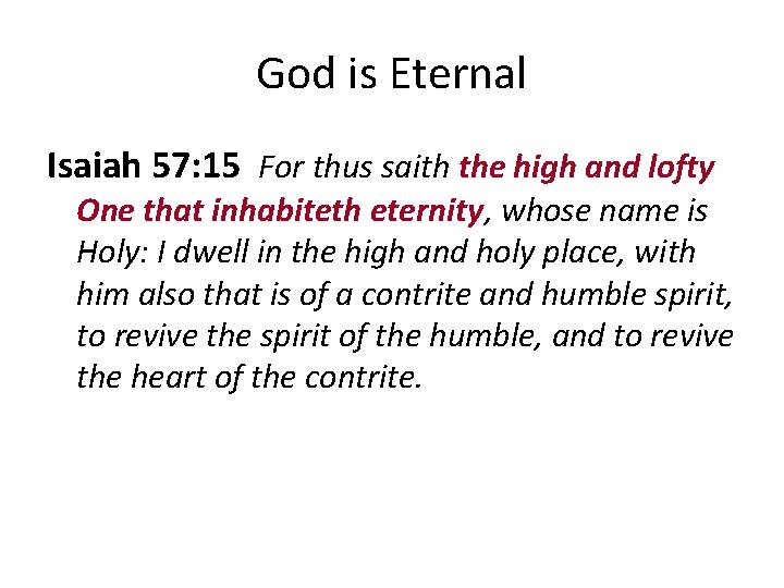 God is Eternal Isaiah 57: 15 For thus saith the high and lofty One