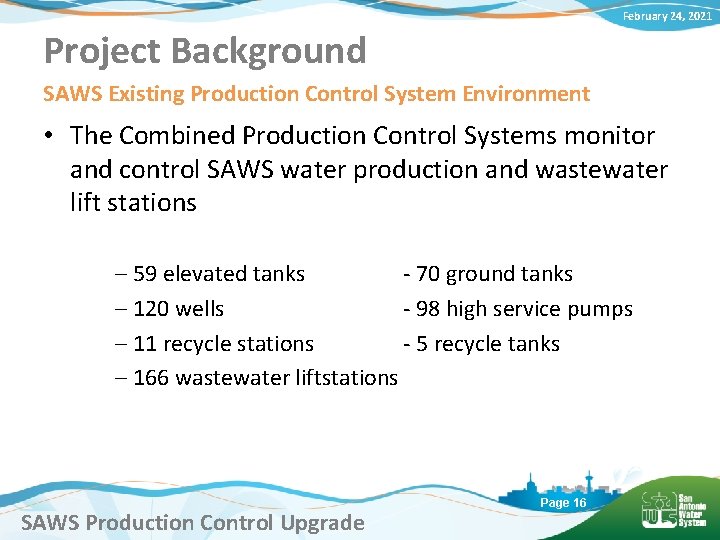 February 24, 2021 Project Background SAWS Existing Production Control System Environment • The Combined
