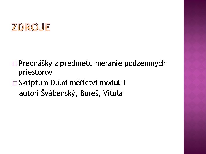 � Prednášky z predmetu meranie podzemných priestorov � Skriptum Dúlní měřictví modul 1 autori