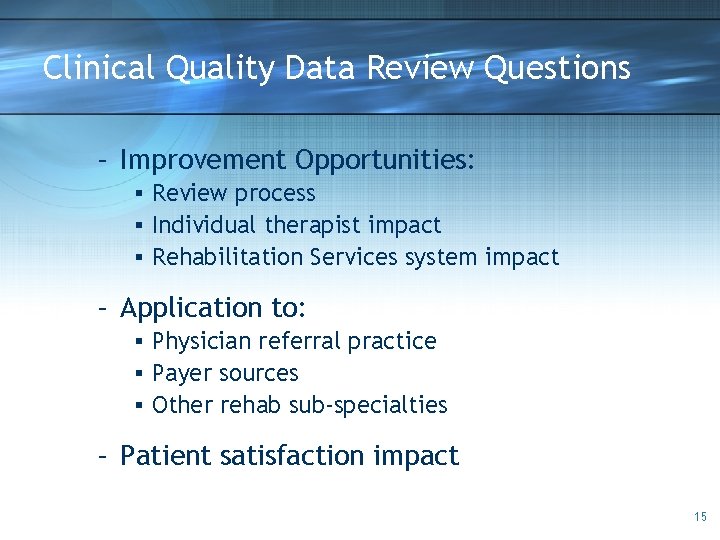 Clinical Quality Data Review Questions – Improvement Opportunities: § Review process § Individual therapist