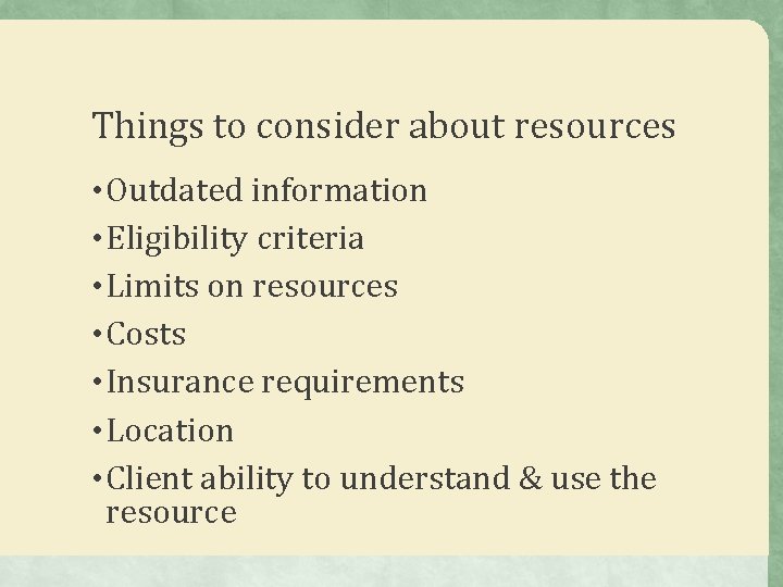 Things to consider about resources • Outdated information • Eligibility criteria • Limits on Things to consider about resources • Outdated information • Eligibility criteria • Limits on