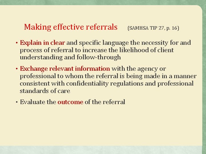 Making effective referrals (SAMHSA TIP 27, p. 16) • Explain in clear and specific Making effective referrals (SAMHSA TIP 27, p. 16) • Explain in clear and specific